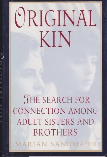 Original Kin: The Search for Connection Among Adult Sisters and Brothers