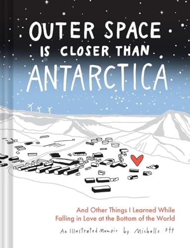 Outer Space Is Closer Than Antarctica: And Other Things I Learned While Falling in Love at the Bottom of the World