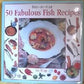 Step-By-Step 50 Fabulous Fish Recipes