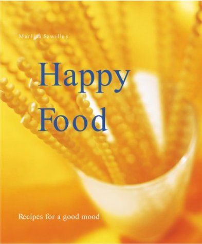 Happy Food: Get Happy with Scrumptious, Mood-Enhancing Recipes (Power Food)