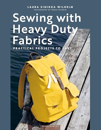 Sewing with Heavy Duty Fabrics: Practical projects to last