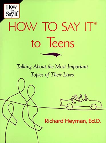 How to Say It to Teens: Talking about the Most Important Topics of Their Lives