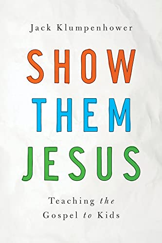 Show them Jesus: Teaching the Gospel to Kids