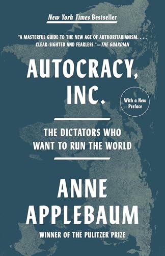 Autocracy, Inc.: The Dictators Who Want to Run the World