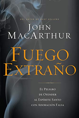 Fuego extraño: El peligro de ofender al Espíritu Santo con adoración falsa (Spanish Edition)