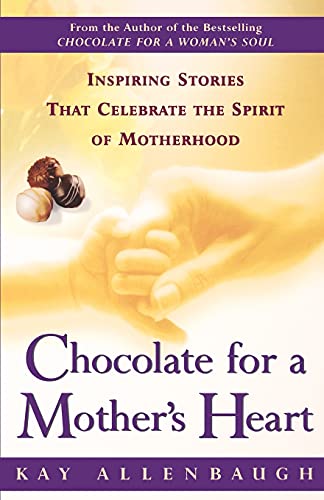 Chocolate for a Mother's Heart : Inspiring Stories That Celebrate the Spirit of Motherhood