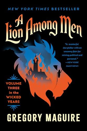 A Lion Among Men: The Wicked Series Continues: The Cowardly Lion’s Journey through Fear and Courage in Oz (Wicked Years, 3)
