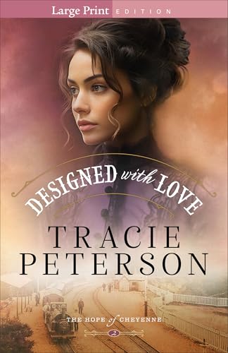 Designed with Love: A Western Christian Historical Romance Series Set in Frontier Wyoming (The Hope of Cheyenne)