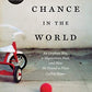 A Chance in the World: An Orphan Boy, A Mysterious Past, and How He Found a Place Called Home