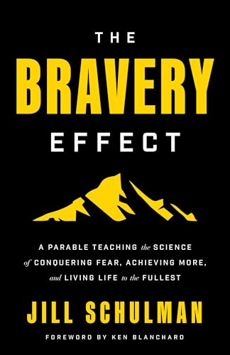 The Bravery Effect: A Parable Teaching the Science of Conquering Fear, Achieving More, and Living Life to the Fullest