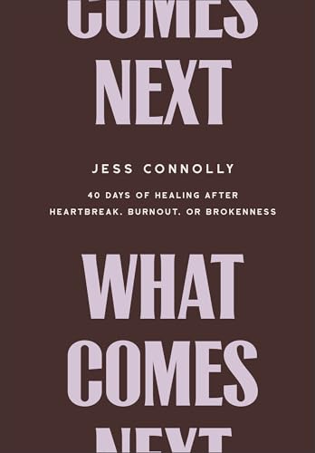 What Comes Next: 40 Days of Healing After Heartbreak, Burnout, or Brokenness