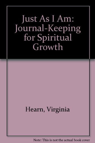 Just As I Am: Journal-Keeping for Spiritual Growth