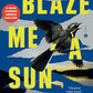 Blaze Me a Sun: A Novel About a Crime