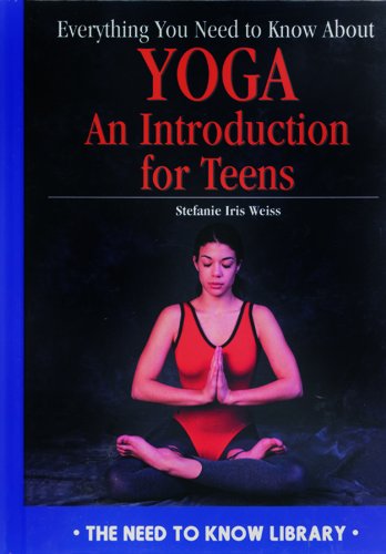 Everything You Need to Know About Yoga: An Introduction for Teens (Need to Know Library)