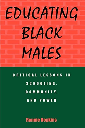 Educating Black Males: Critical Lessons in Schooling, Community, and Power (Urban Voices Urban Vision (Dis)
