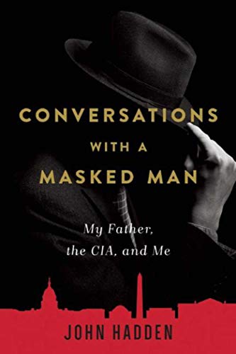Conversations with a Masked Man: My Father, the CIA, and Me