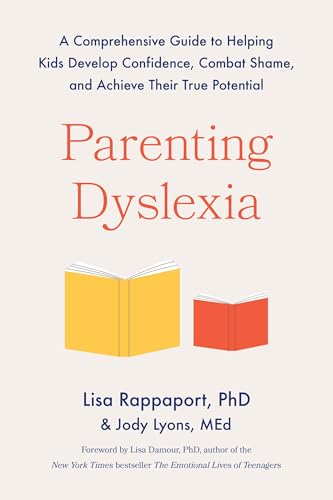 Parenting Dyslexia: A Comprehensive Guide to Helping Kids Develop Confidence, Combat Shame, and Achieve Their True Potential