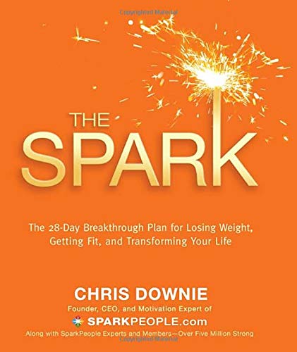 The Spark: The 28-Day Breakthrough Plan for Losing Weight, Getting Fit, and Transforming Your Life