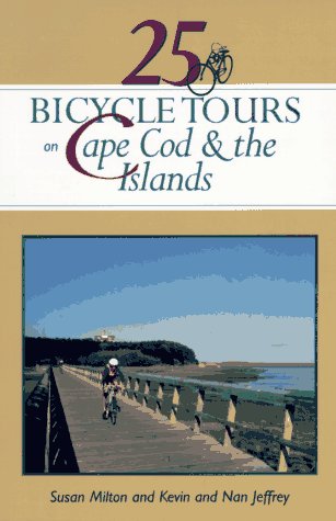 25 Bicycle Tours on Cape Cod and the Islands: Cranberry Bogs, Marshes, Sand Dunes, Lighthouses, and the Ever-Present Sea