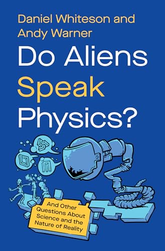 Do Aliens Speak Physics?: And Other Questions about Science and the Nature of Reality