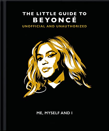 Me, Myself and I: The Little Guide to Beyoncé (The Little Books of Music, 7)