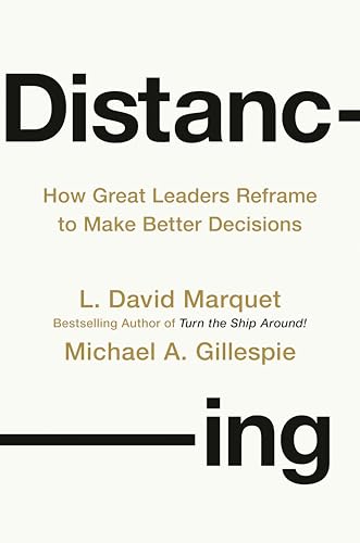 Distancing: How Great Leaders Reframe to Make Better Decisions