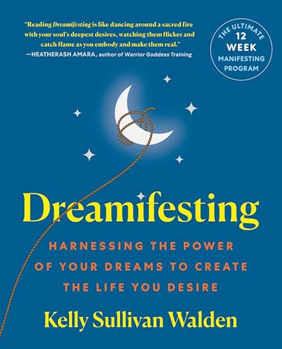 Dreamifesting: Harnessing the Power of Your Dreams to Create the Life You Desire