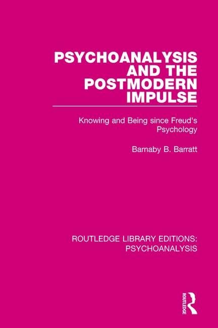 Psychoanalysis and the Postmodern Impulse: Knowing and Being since Freud's Psychology (Routledge Library Editions: Psychoanalysis)