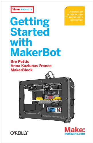 Getting Started with MakerBot: A Hands-On Introduction to Affordable 3D Printing