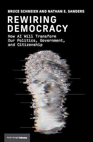 Rewiring Democracy: How AI Will Transform Our Politics, Government, and Citizenship (Strong Ideas)