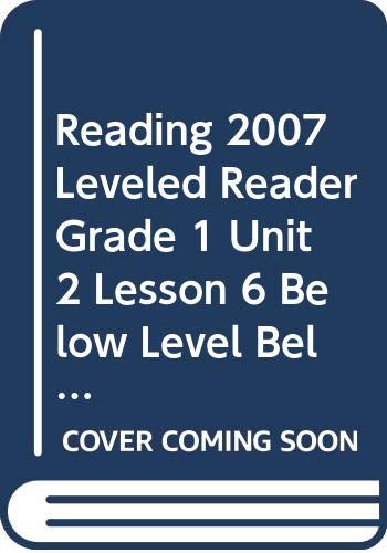 READING 2007 LEVELED READER GRADE 1 UNIT 2 LESSON 6 BELOW LEVEL BELOW   LEVEL