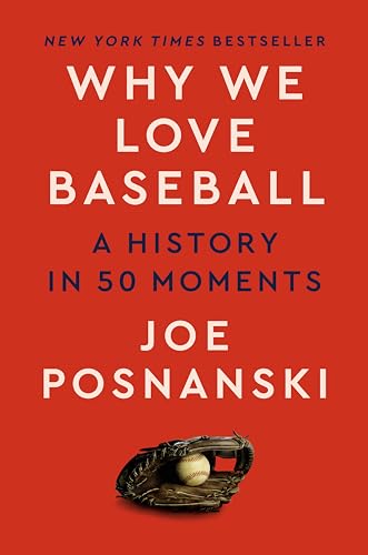 Why We Love Baseball: A History in 50 Moments