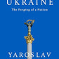 A Brief History of Ukraine: The Forging of a Nation