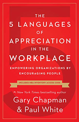 The 5 Languages of Appreciation in the Workplace (Empowering Organizations by Encouraging People)