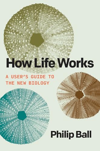 How Life Works: A User's Guide to the New Biology