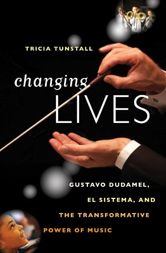 Changing Lives: Gustavo Dudamel, El Sistema, and the Transformative Power of Music