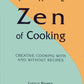 The Zen of Cooking: Creative Cooking With and Without Recipes