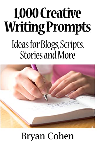 1,000 Creative Writing Prompts: Ideas for Blogs, Scripts, Stories and More