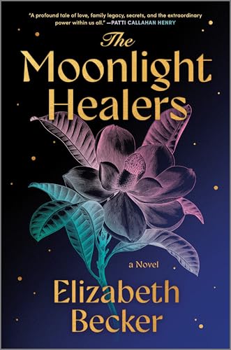 The Moonlight Healers: A Novel that Unravels Generations of Secret Healing Powers, Love, Sacrifice, and the Enigmatic Choices of the Winston Women