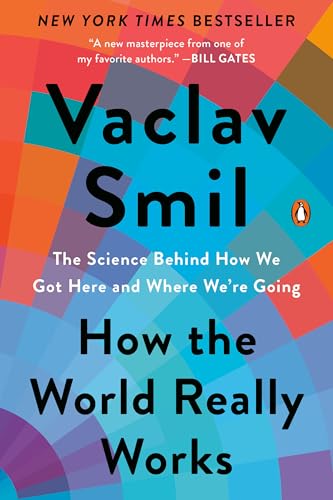 How the World Really Works: The Science Behind How We Got Here and Where We're Going