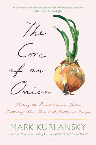 The Core of an Onion: Peeling the Rarest Common Food―Featuring More Than 100 Historical Recipes