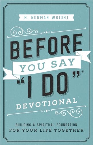Before You Say 'I Do' Devotional: Building a Spiritual Foundation for Your Life Together