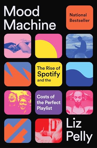 Mood Machine: The Rise of Spotify and the Costs of the Perfect Playlist