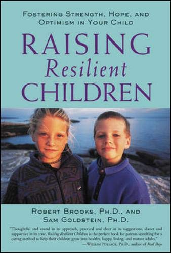 Raising Resilient Children : Fostering Strength, Hope, and Optimism in Your Child