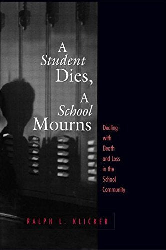 Student Dies, A School Mourns: Dealing With Death and Loss in the School Community by Klicker, Ralph L. (1999) Paperback