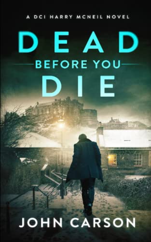 DEAD BEFORE YOU DIE: A Scottish Crime Thriller (A DCI Harry McNeil Crime Thriller)