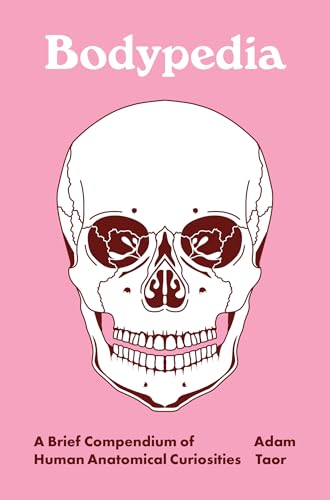 Bodypedia: A Brief Compendium of Human Anatomical Curiosities (Pedia Books)