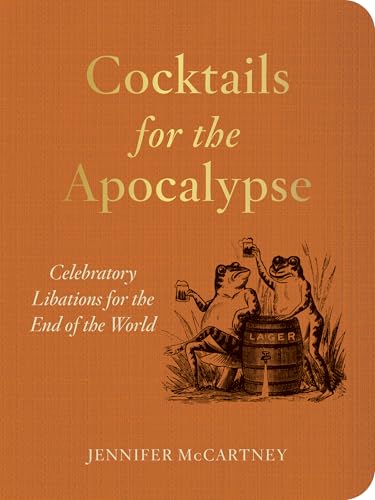Cocktails for the Apocalypse: Celebratory Libations for the End of the World