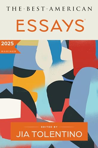 The Best American Essays 2025: A Premier Showcase of Critically Acclaimed Personal Essays, Selected by Renowned Essayist Jia Tolentino
