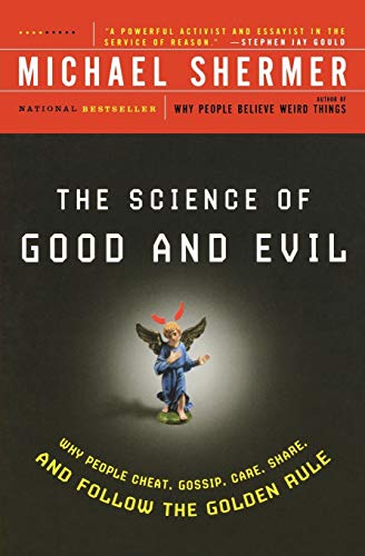 The Science of Good and Evil: Why People Cheat, Gossip, Care, Share, and Follow the Golden Rule (Holt Paperback)